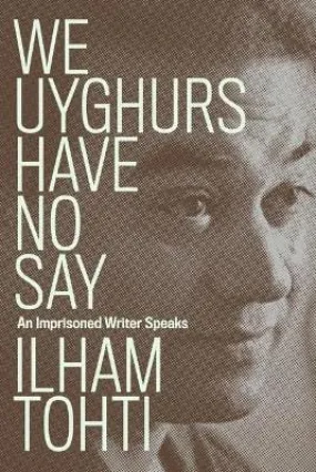 Ilham Tohti: We Uyghurs Have No Say -w9 [2022] paperback